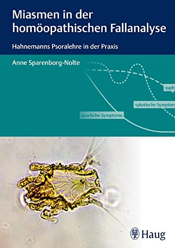 Miasmen in der homöopathischen Fallanalyse: Hahnemanns Psoralehre in der Praxis von Haug