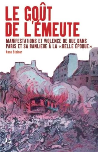Le goût de l'émeute : Manifestations et violences de rue dans Paris et sa banlieue à la Belle Epoque von Editions L'échappée