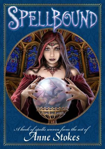 Spellbound: A Book of Spells Woven from the Art of Anne Stokes Spellbound: A Book of Spells Woven from the Art of Anne Stokes von Anne Stokes Collection Ltd