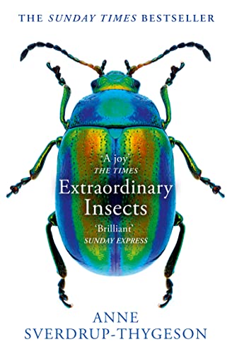 Extraordinary Insects: Weird. Wonderful. Indispensable. The ones who run our world. von Mudlark