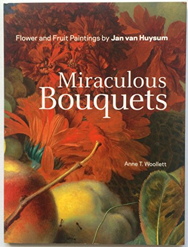 Miraculous Bouquets: Flower and Fruit Paintings by Jan van Huysum (Getty Publications –) von J. Paul Getty Trust Publications