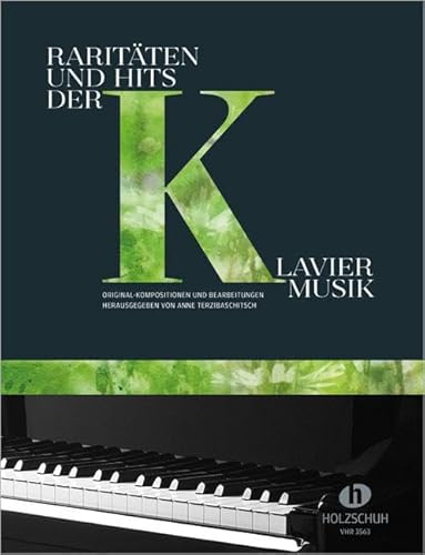 Raritäten und Hits der Klaviermusik: Original-Kompositionen und Bearbeitungenherausgegeben von Anne Terzibaschitsch Raritäten und Hits der Klaviermusik: Original-Kompositionen und Bearbeitungenherausgegeben von Anne Terzibaschitsch