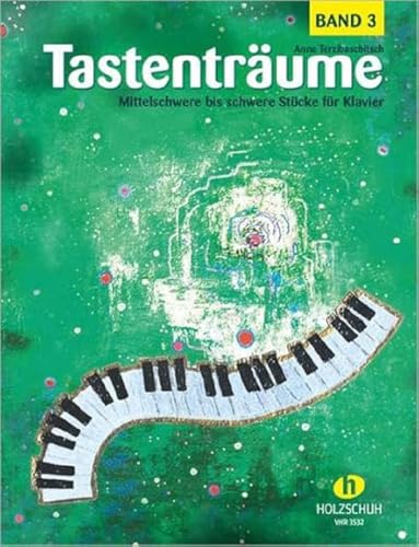 Tastenträume 3 (mittelschwer bis schwer): Mittelschwere bis schwere Stücke für Klavier Tastenträume 3 (mittelschwer bis schwer): Mittelschwere bis schwere Stücke für Klavier