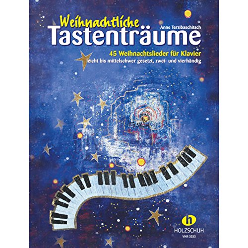 Weihnachtliche Tastenträume - 45 Weihnachtslieder für Klavier, leicht bis mittelschwer gesetzt, zwei- und vierhändig