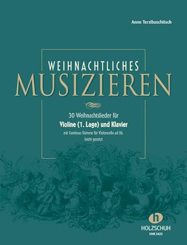 Weihnachtliches Musizieren: 30 Weihnachtslieder für Violine (1. Lage) und Klaver mit Continuo-Stimme für Violoncello ad lib. leicht gesetzt: für ... für Violoncello ad lib., leicht gesetzt