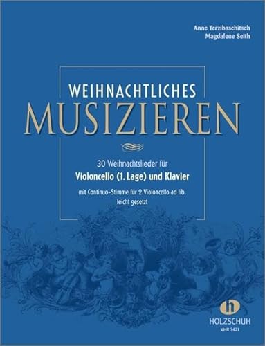 Weihnachtliches Musizieren: 30 Weihnachtslieder für Violoncello (1. Lage) und Klaver mit Continuo-Stimme für 2. Violoncello ad lib. leicht gesetzt: für Violoncello (1. Lage) und Klavier