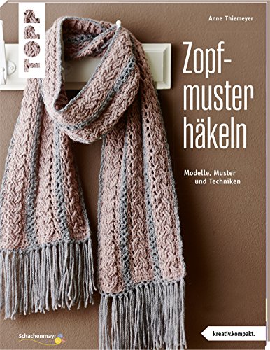 Zopfmuster häkeln (kreativ.kompakt.) von Frech