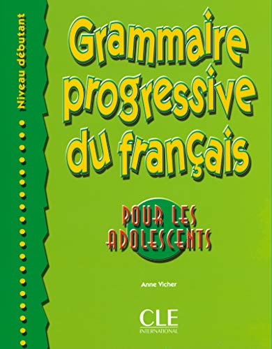 Grammaire progressive du français pour les adolescents, niveau débutant: Debutant