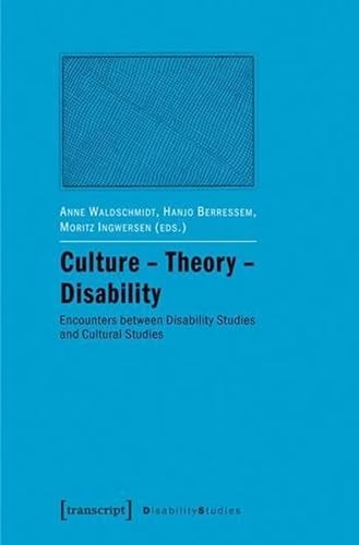 Culture - Theory - Disability: Encounters between Disability Studies and Cultural Studies (Disability Studies. Körper - Macht - Differenz) von transcript Verlag