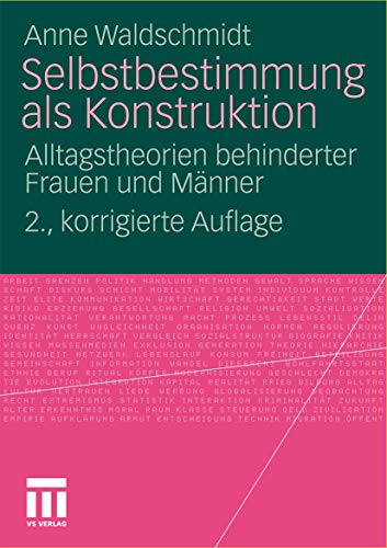 Selbstbestimmung als Konstruktion: Alltagstheorien behinderter Frauen und Männer von VS Verlag für Sozialwissenschaften