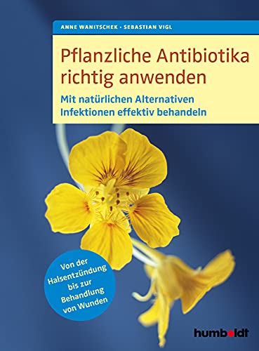 Pflanzliche Antibiotika richtig anwenden: Mit natürlichen Alternativen Infektionen effektiv behandeln. Von der Halsentzündung bis zur Behandlung von Wunden. von Schlütersche
