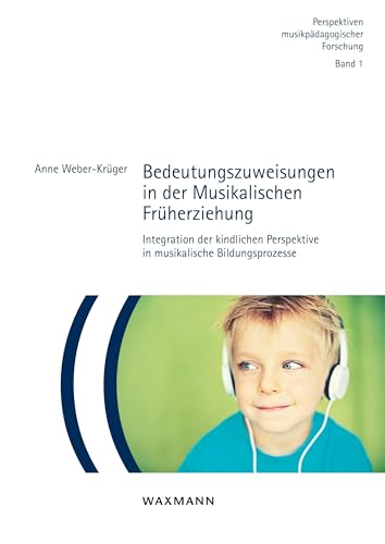 Bedeutungszuweisungen in der Musikalischen Früherziehung: Integration der kindlichen Perspektive in musikalische Bildungsprozesse (Perspektiven musikpädagogischer Forschung) von Waxmann Verlag GmbH