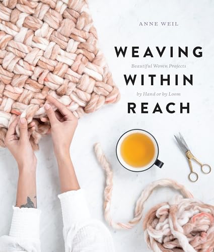 Weaving Within Reach: Beautiful Woven Projects by Hand or by Loom von CROWN