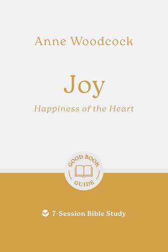 Joy: Happiness of the Heart: 7-Session Bible Study (Easy-to-use Bible-study workbook with discussion questions and Leader’s Guide included, great for small groups) von Good Book Co