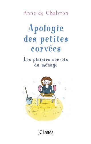 Apologie des petites corvées: Les plaisirs secrets du ménage von JC LATTÈS