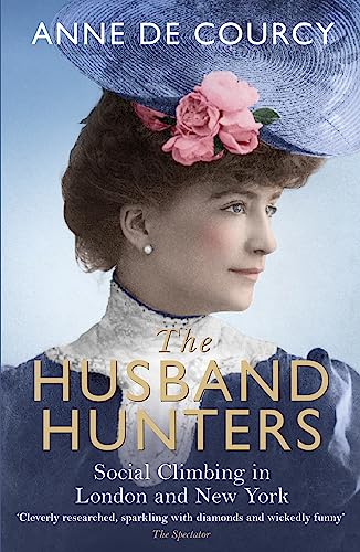 The Husband Hunters: Social Climbing in London and New York von Orion Publishing Group