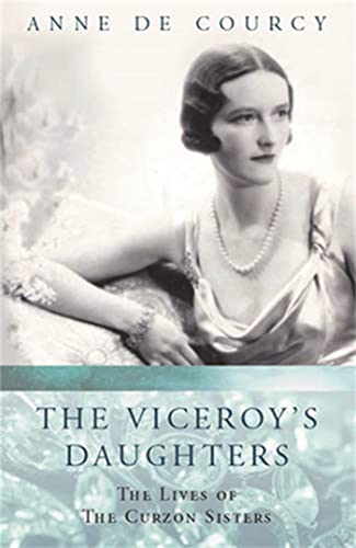 The Viceroy's Daughters: The Lives of the Curzon Sisters