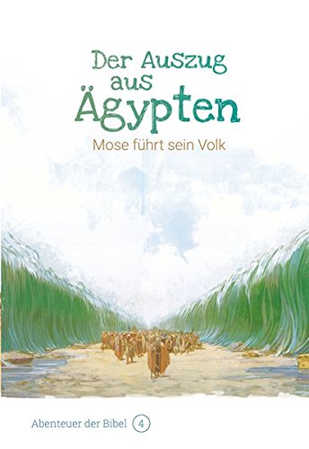 Der Auszug aus Ägypten – Mose führt sein Volk: Abenteuer der Bibel – Band 4 von Christliche Literaturverbreitung