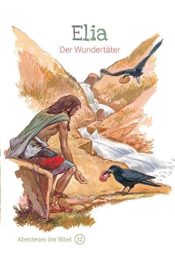 Elia – Der Wundertäter: Abenteuer der Bibel – Band 12