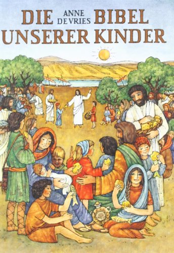 Die Bibel unserer Kinder: Biblische Geschichten in Auswahl für Kinder von Katholisches Bibelwerk