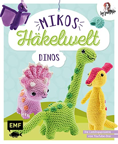 Mikos Häkelwelt – Dinos: Die Lieblingsprojekte von Youtube-Star Just Miko: Triceratops, T-Rex, Brachiosaurus, Ammonit, Parasaurolophus und viele mehr von Edition Michael Fischer / EMF Verlag