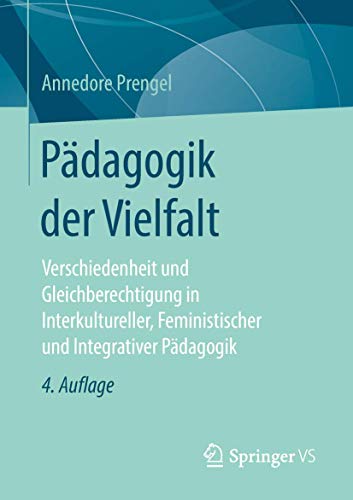Pädagogik der Vielfalt: Verschiedenheit und Gleichberechtigung in Interkultureller, Feministischer und Integrativer Pädagogik von Springer VS