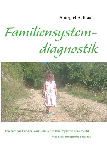 Einführung in die Familiensystemdiagnostik: Erkennen von Familien-Wirklichkeiten mittels Objektiver Hermeneutik