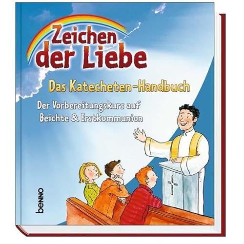 Zeichen der Liebe - Das Katecheten-Handbuch: Der Vorbereitungskurs auf Beichte & Erstkommunion von St. Benno Verlag GmbH