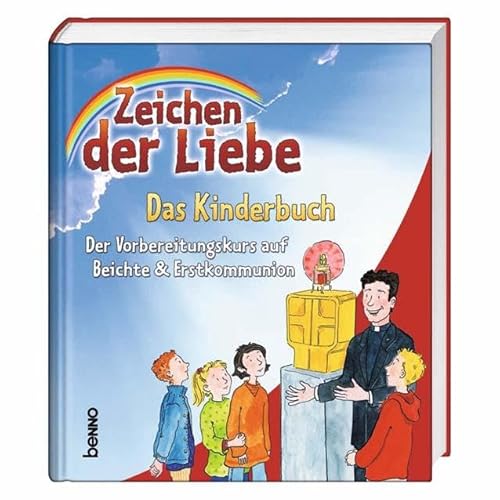 Zeichen der Liebe - Das Kinderbuch: Der Vorbereitungskurs auf Beichte & Erstkommunion von St. Benno Verlag GmbH