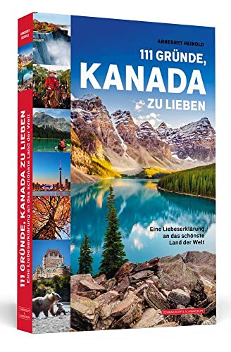 111 Gründe, Kanada zu lieben: Eine Liebeserklärung an das schönste Land der Welt von Schwarzkopf + Schwarzkopf