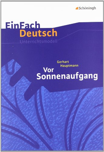 EinFach Deutsch Unterrichtsmodelle: Gerhart Hauptmann: Vor Sonnenaufgang: Gymnasiale Oberstufe von Westermann Bildungsmedien Verlag GmbH