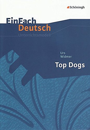 EinFach Deutsch Unterrichtsmodelle: Urs Widmer: Top Dogs: Gymnasiale Oberstufe von Westermann Bildungsmedien Verlag GmbH