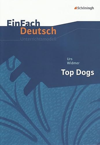 EinFach Deutsch Unterrichtsmodelle: Urs Widmer: Top Dogs: Gymnasiale Oberstufe von SCHÖNINGH VERLAG IM WESTERMANN SCHULBUCH