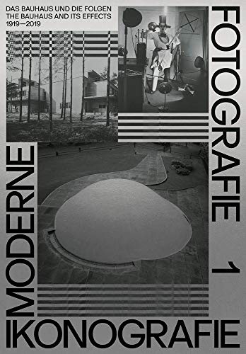 Moderne. Ikonografie. Fotografie / Modernism. Iconography, Photography (dt. + engl.) (Band 1): Das Bauhaus und die Folgen 1919 - 2019 / The Bauhaus and Its Effects 1919 - 2019