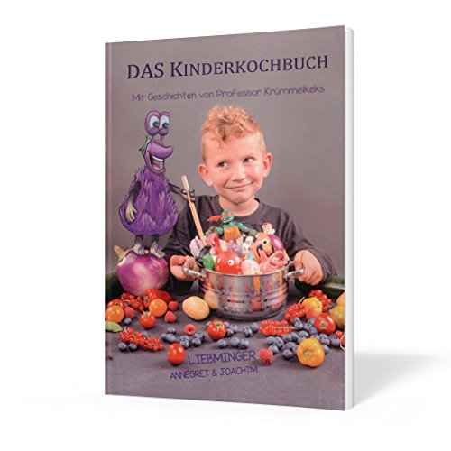 DAS Kinderkochbuch: Mit Geschichten von Professor Krümmelkeks von myMorawa