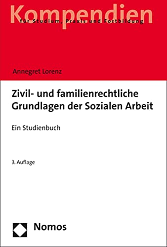 Zivil- und familienrechtliche Grundlagen der Sozialen Arbeit: Ein Studienbuch Zivil- und familienrechtliche Grundlagen der Sozialen Arbeit: Ein Studienbuch