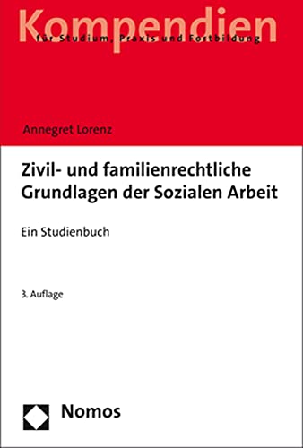 Zivil- und familienrechtliche Grundlagen der Sozialen Arbeit: Ein Studienbuch von Nomos Verlagsgesellschaft