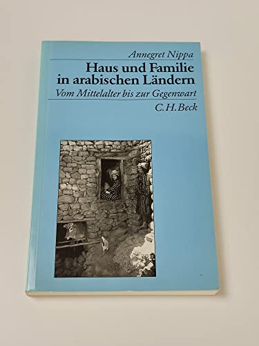 Haus und Familie in arabischen Ländern. Vom Mittelalter bis zur Gegenwart