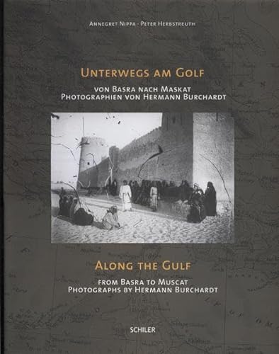 Unterwegs am Golf /Along the Gulf: Von Basra nach Maskat- Photographien von Hermann Burchardt/ From Basra to Muscat / Photographs by Hermann ... by Hermann Burchardt. Dtsch.-Engl.