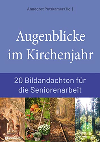 Augenblicke im Kirchenjahr: 20 Bildandachten für die Seniorenarbeit von Neukirchener Verlag