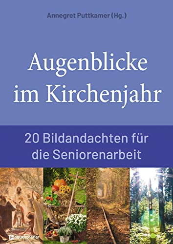 Augenblicke im Kirchenjahr: 20 Bildandachten für die Seniorenarbeit von Neukirchener Verlag