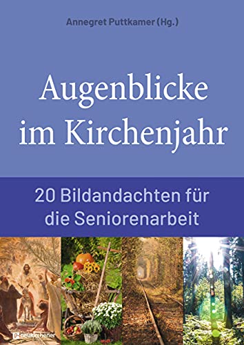 Augenblicke im Kirchenjahr: 20 Bildandachten für die Seniorenarbeit