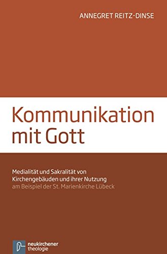 Kommunikation mit Gott: Medialität und Sakralität von Kirchengebäuden und ihrer Nutzung am Beispiel der Marienkirche Lübeck von Vandenhoeck & Ruprecht GmbH & Co. KG