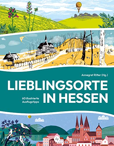Lieblingsorte in Hessen: 60 illustrierte Ausflugstipps Lieblingsorte in Hessen: 60 illustrierte Ausflugstipps