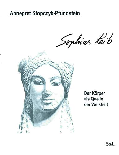 Sophias Leib: Der Körper als Quelle der Weisheit