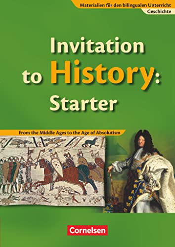 Materialien für den bilingualen Unterricht - Geschichte - Ab 6. Schuljahr: Invitation to History: Starter - From the Middle Ages to the Age of Absolutism - Schulbuch