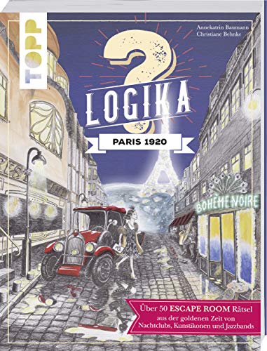 Logika – Paris 1920: Escape Room Logikrätsel für zwischendurch von leicht bis schwer Logika – Paris 1920: Escape Room Logikrätsel für zwischendurch von leicht bis schwer