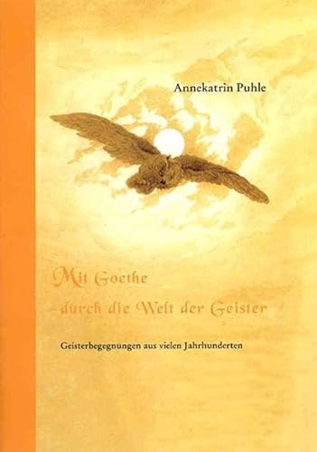 Mit Goethe durch die Welt der Geister: Geisterbegegnungen aus vielen Jahrhunderten. Kurzfassung Mit Goethe durch die Welt der Geister: Geisterbegegnungen aus vielen Jahrhunderten. Kurzfassung