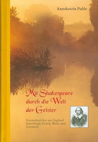 Mit Shakespeare durch die Welt der Geister: Geisterberichte aus England, Schottland, Irland Wales und Cornwell