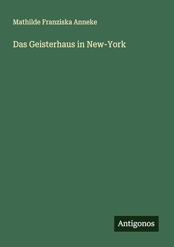 Das Geisterhaus in New-York von Antigonos Verlag